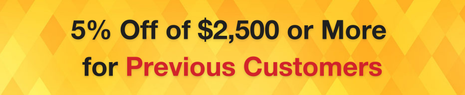 5% Off of $2,500 or More for Previous Customers